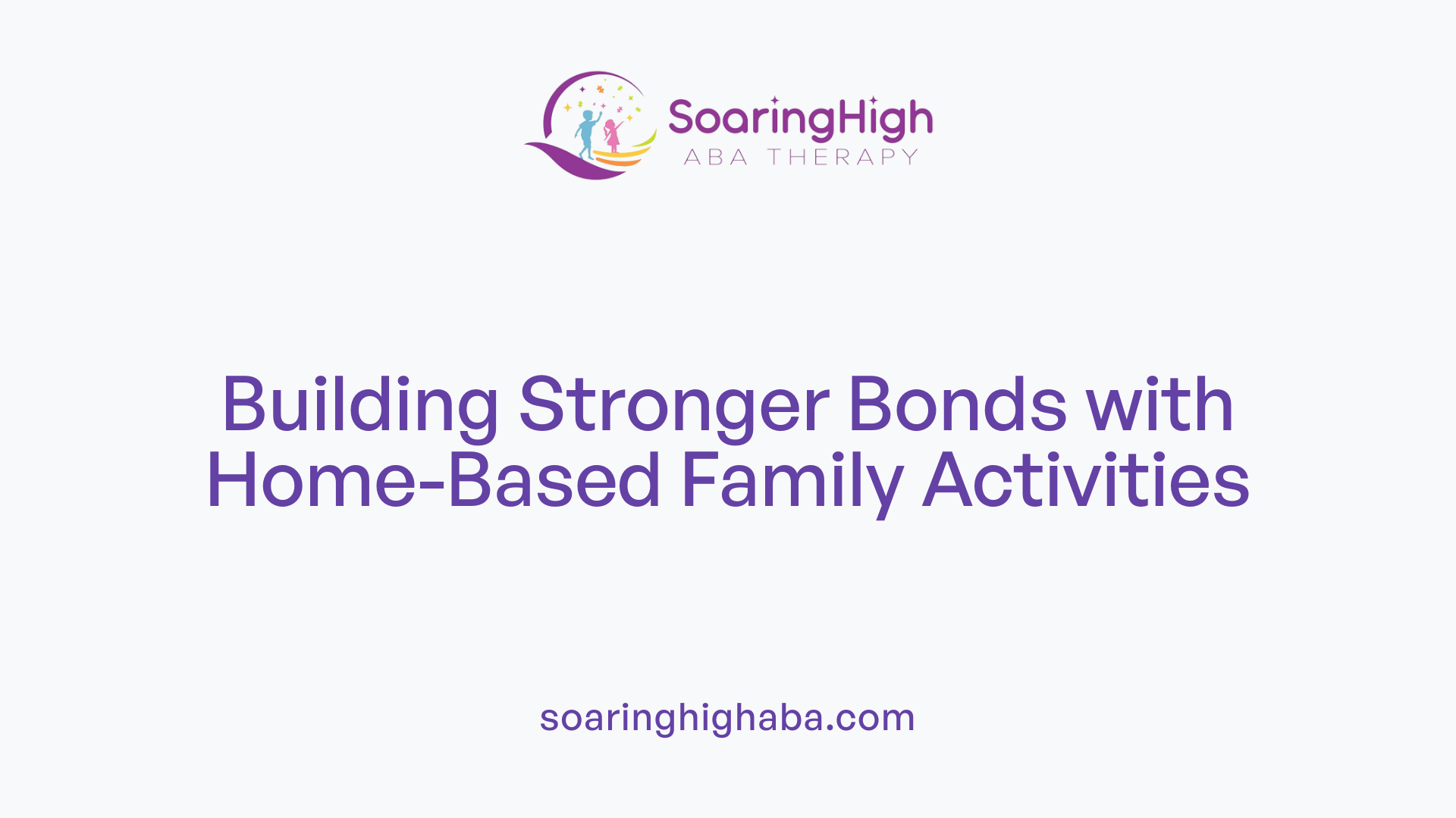 Building Stronger Bonds with Home-Based Family Activities