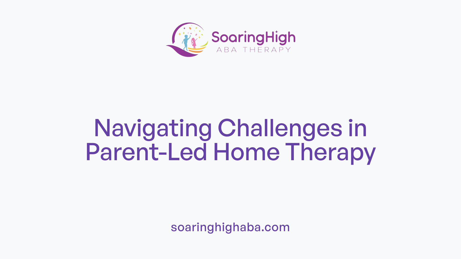 Navigating Challenges in Parent-Led Home Therapy