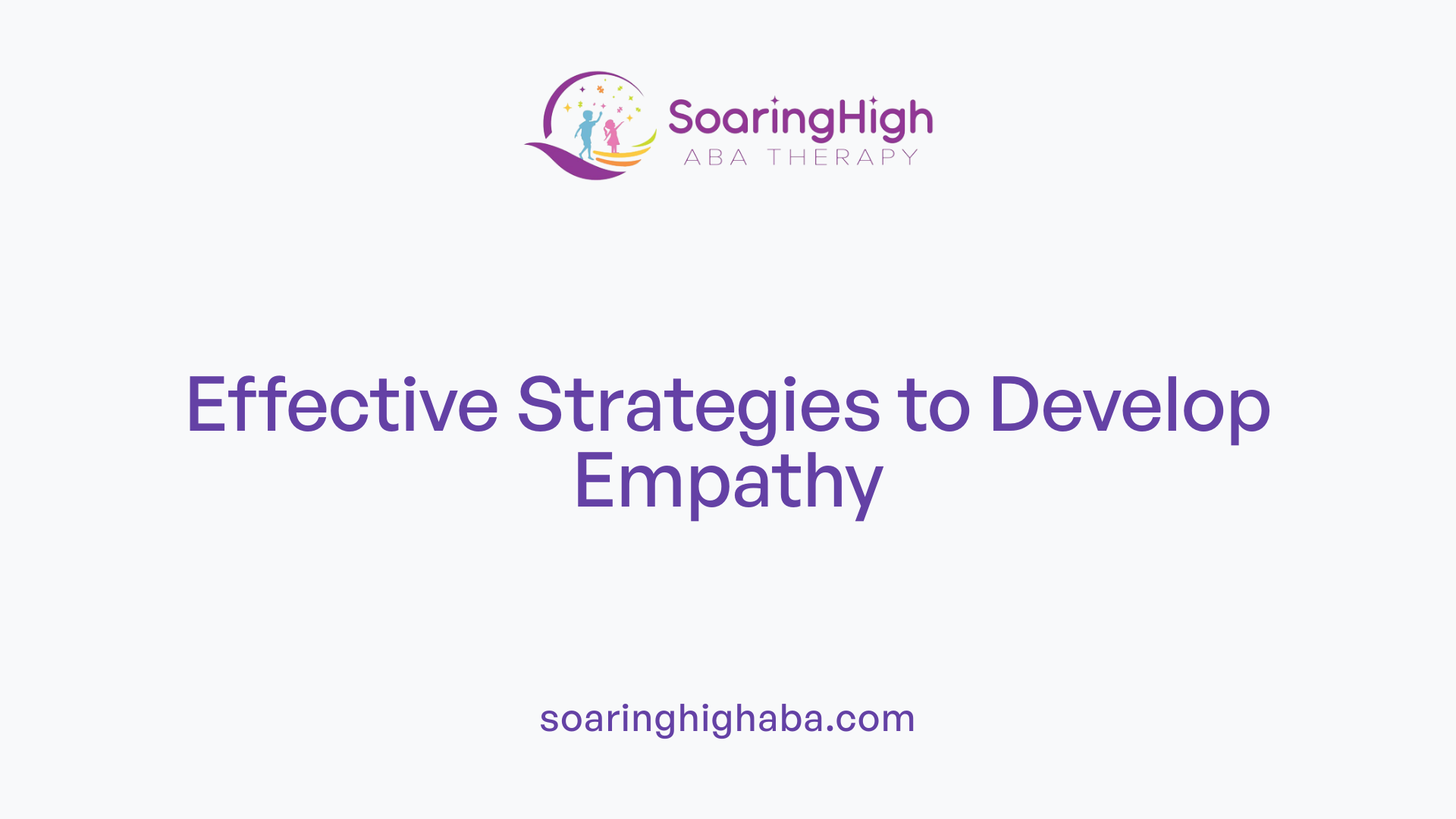 Effective Strategies to Develop Empathy