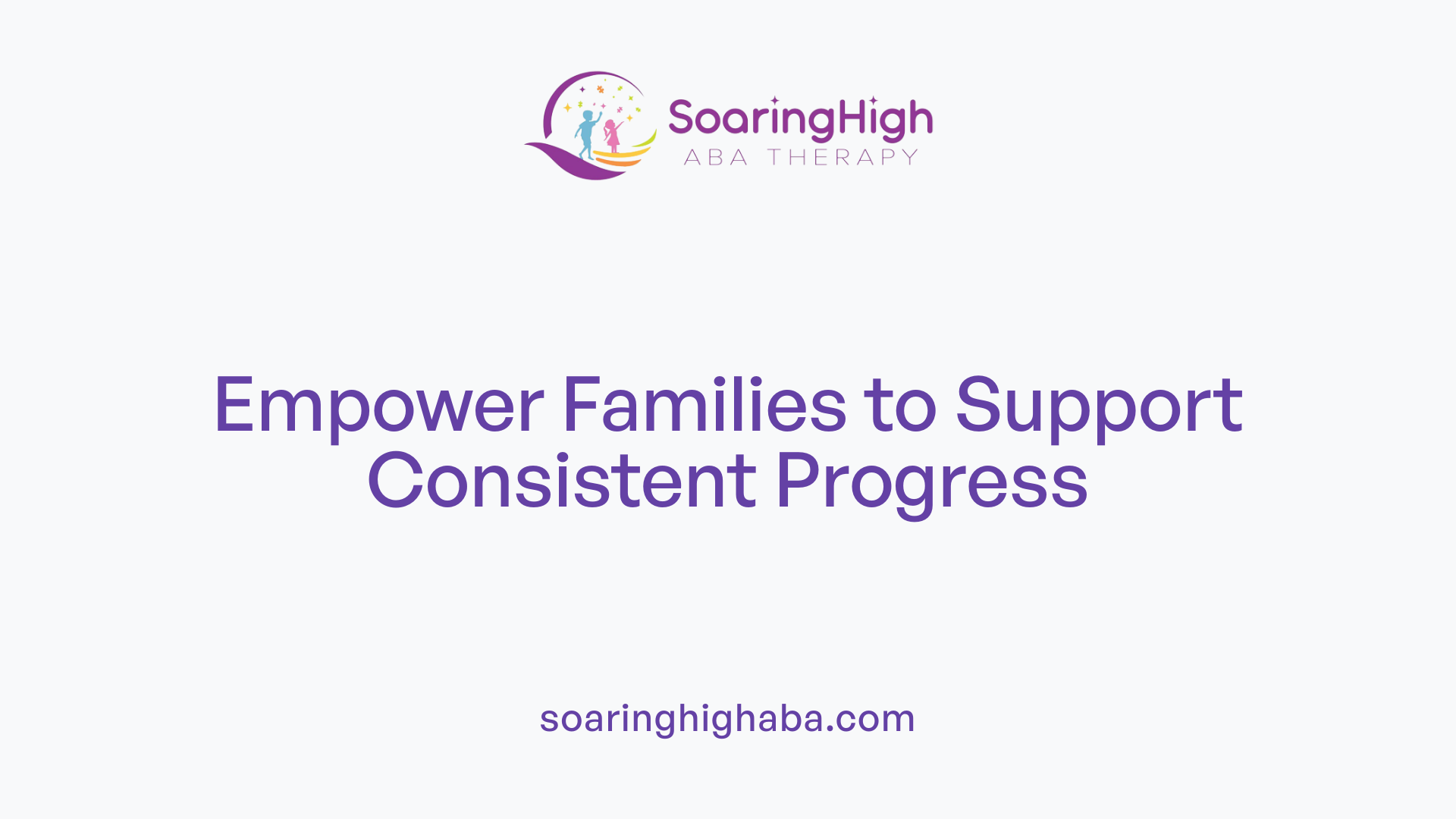 Empower Families to Support Consistent Progress