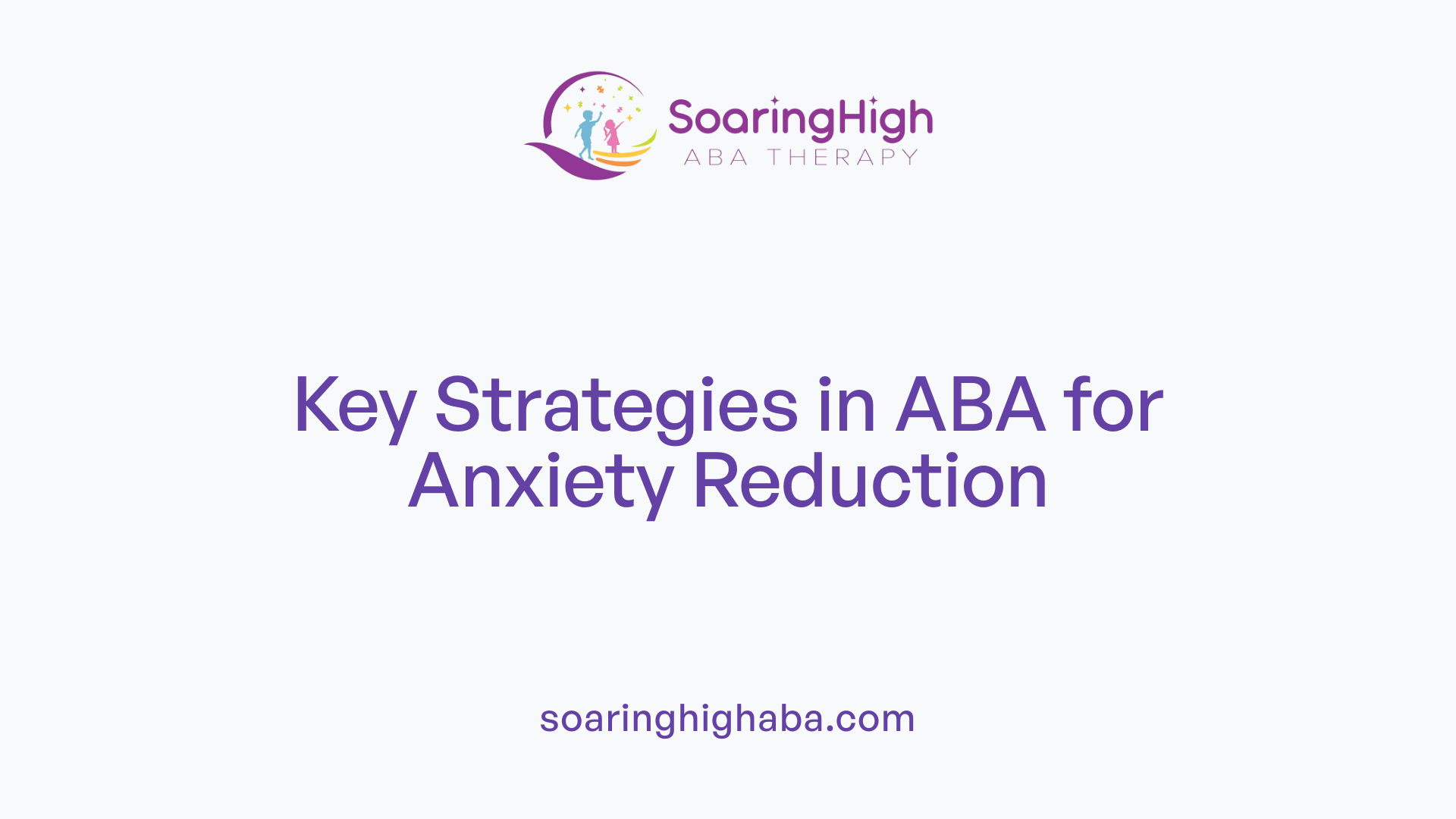 Key Strategies in ABA for Anxiety Reduction