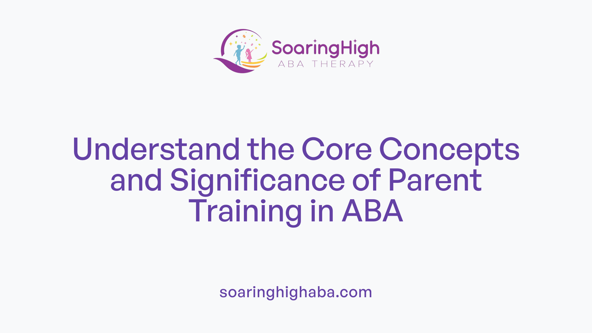 Understand the Core Concepts and Significance of Parent Training in ABA