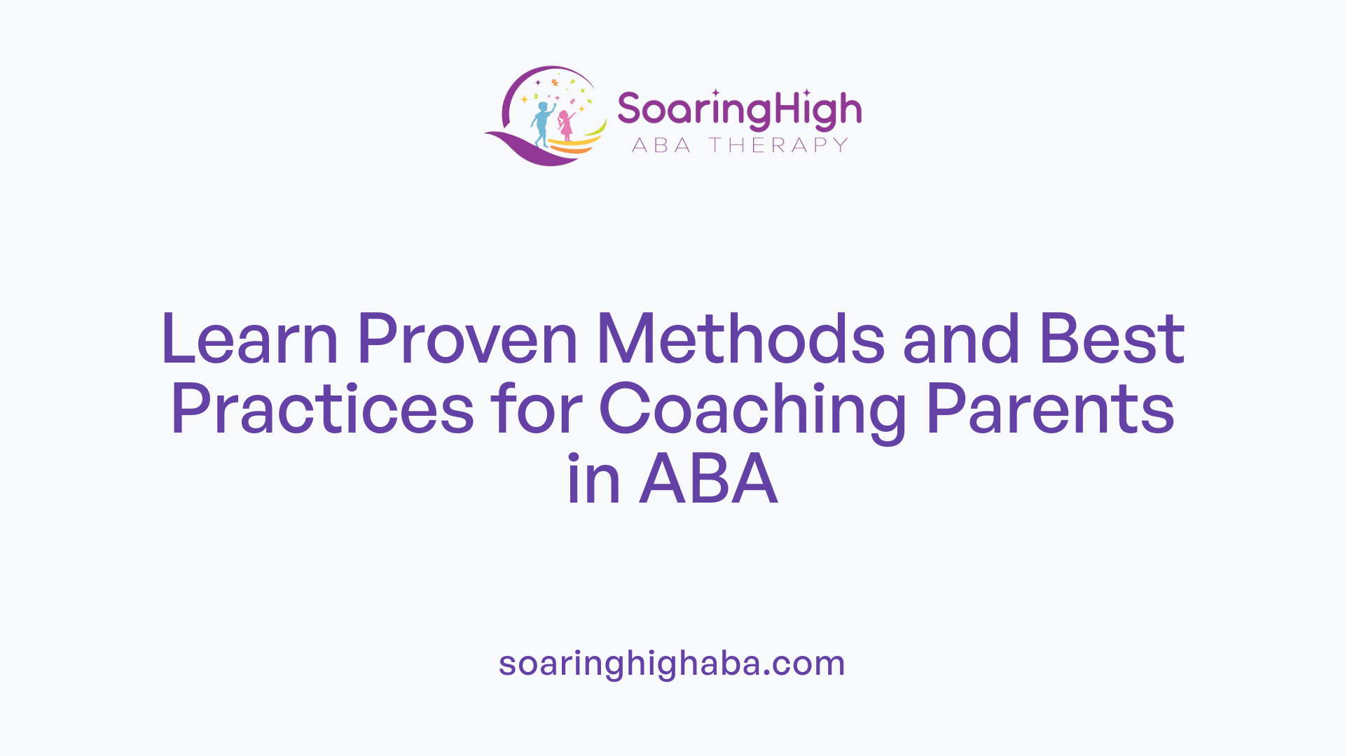 Learn Proven Methods and Best Practices for Coaching Parents in ABA