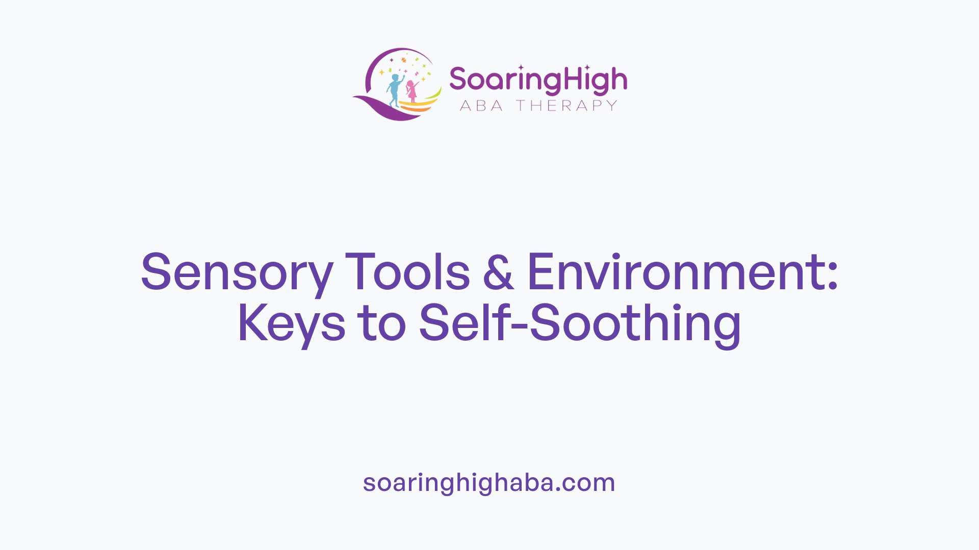 Sensory Tools &amp; Environment: Keys to Self-Soothing