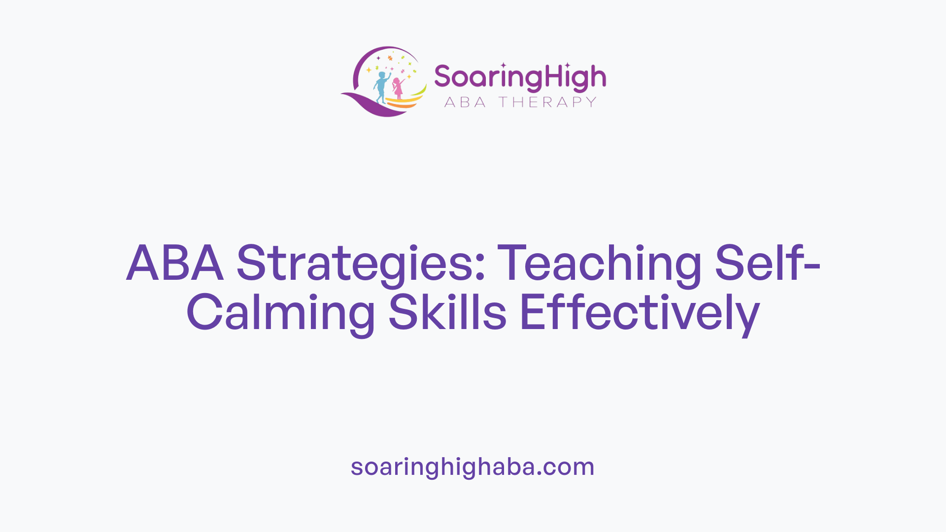 ABA Strategies: Teaching Self-Calming Skills Effectively