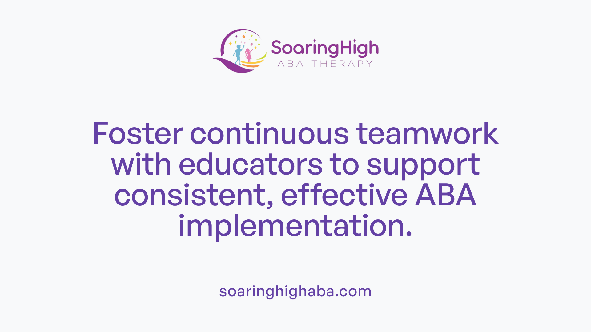 Foster continuous teamwork with educators to support consistent, effective ABA implementation.