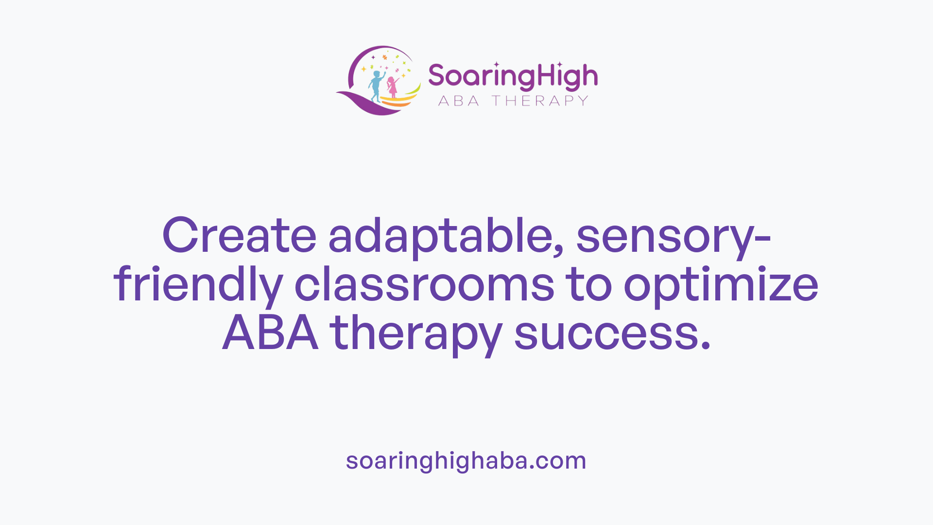 Create adaptable, sensory-friendly classrooms to optimize ABA therapy success.