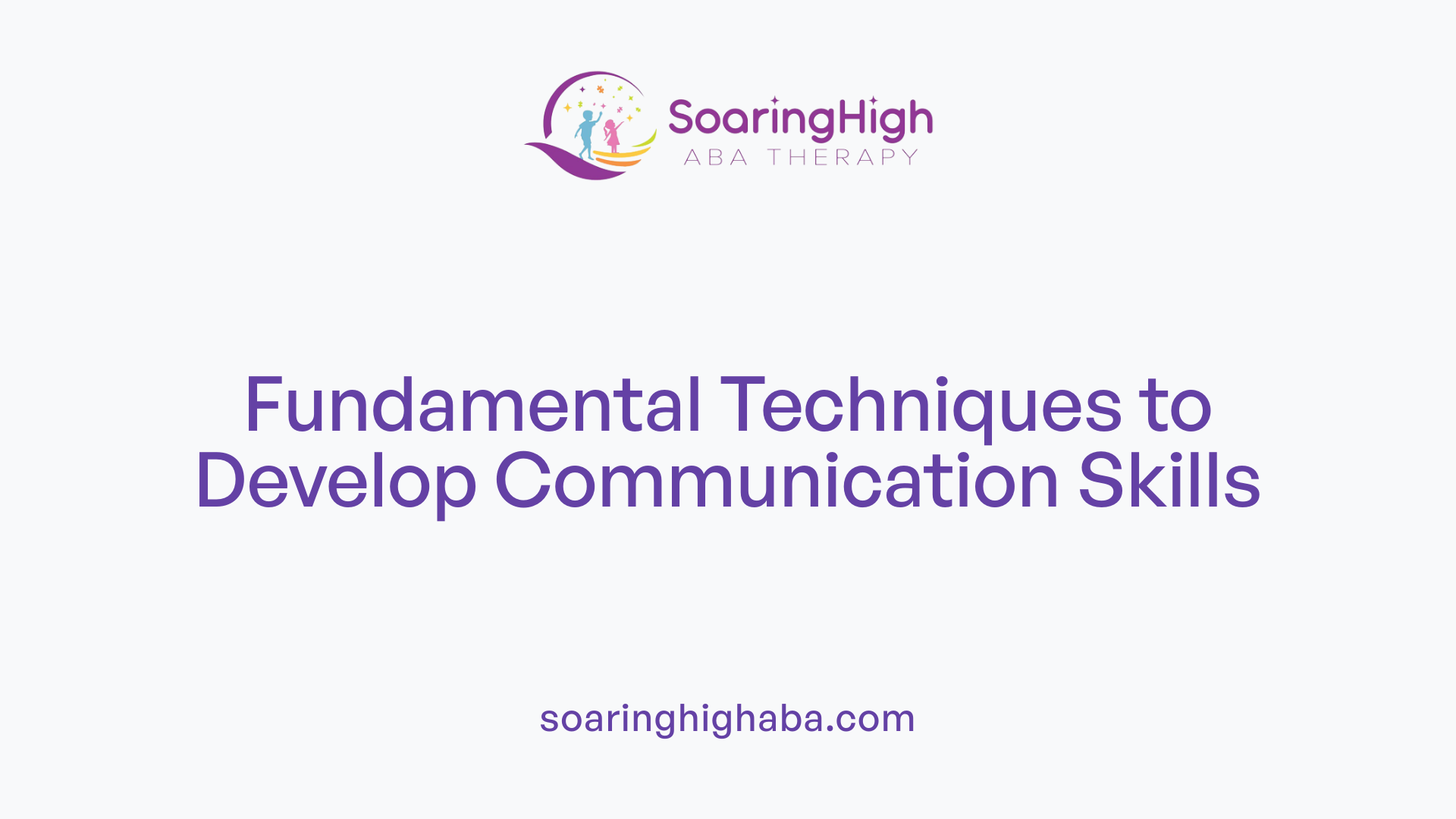 Fundamental Techniques to Develop Communication Skills