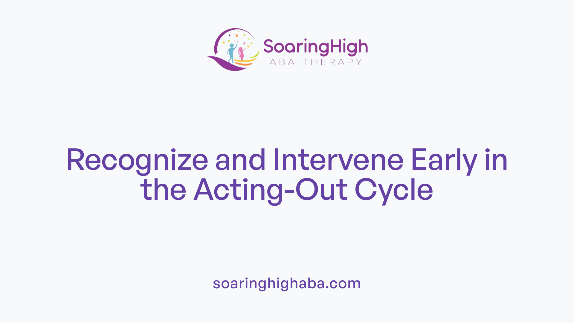 Recognize and Intervene Early in the Acting-Out Cycle