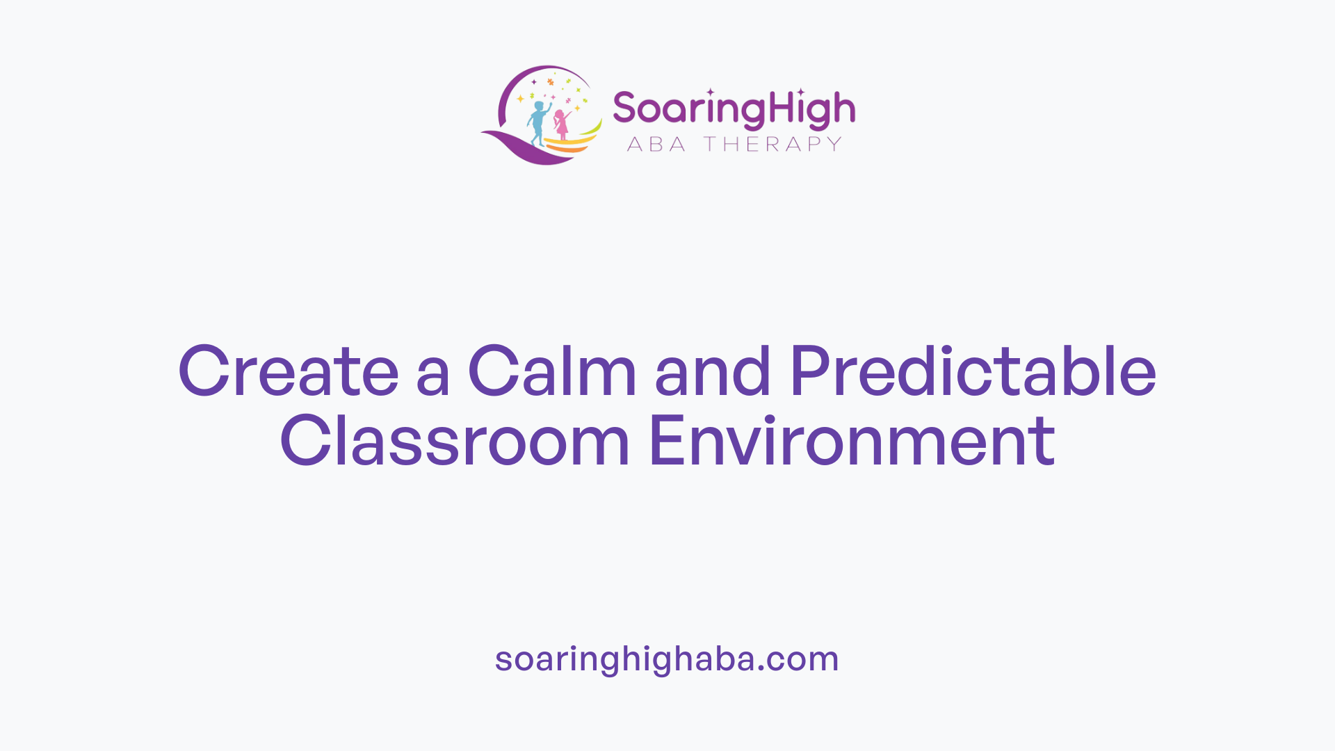 Create a Calm and Predictable Classroom Environment