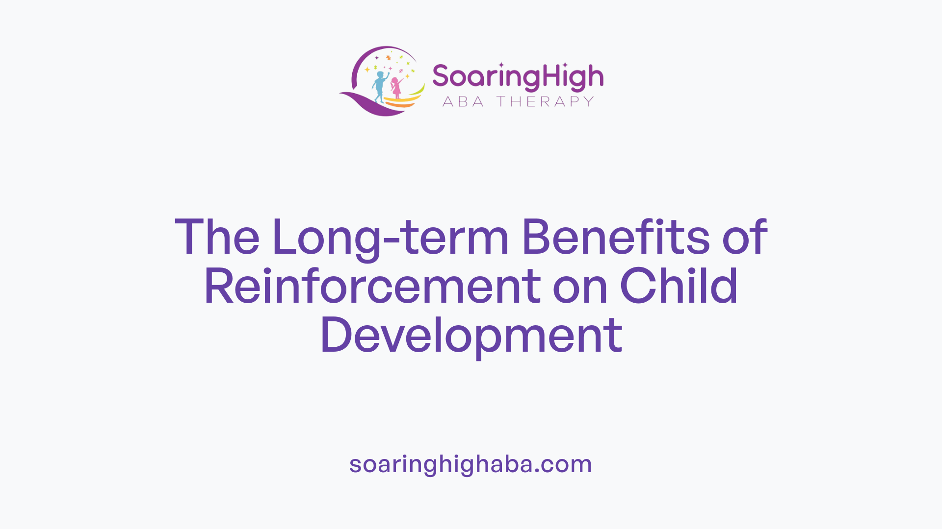 The Long-term Benefits of Reinforcement on Child Development