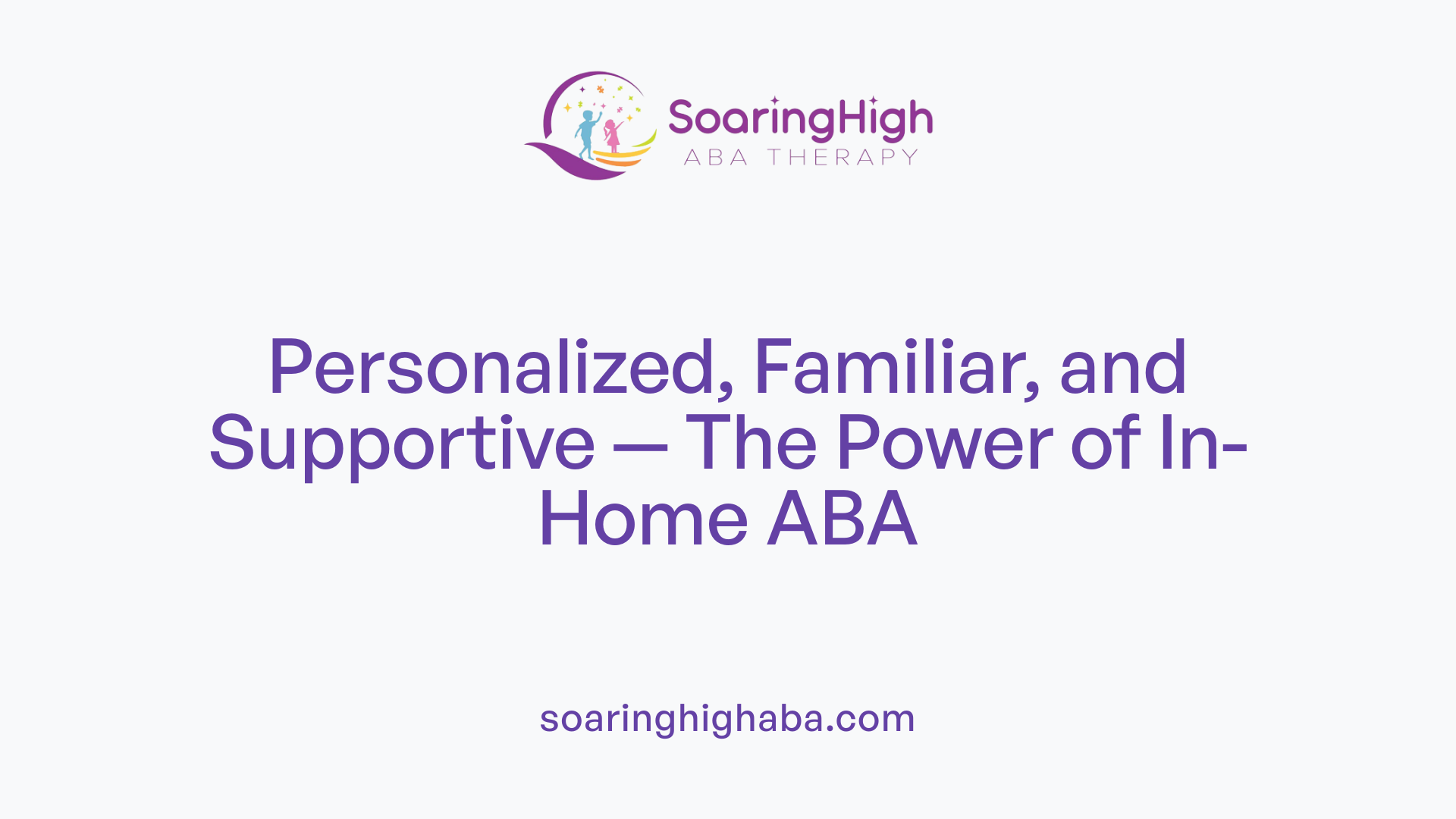 Personalized, Familiar, and Supportive — The Power of In-Home ABA