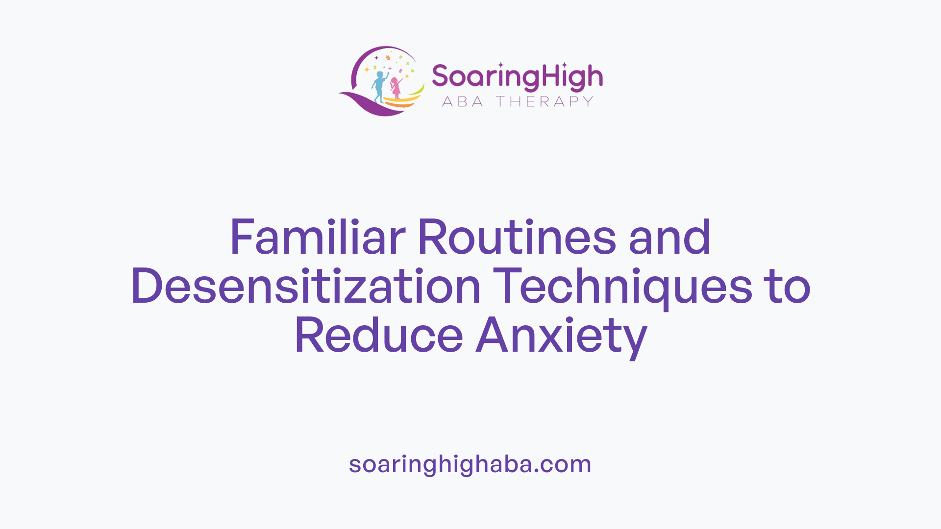 Familiar Routines and Desensitization Techniques to Reduce Anxiety