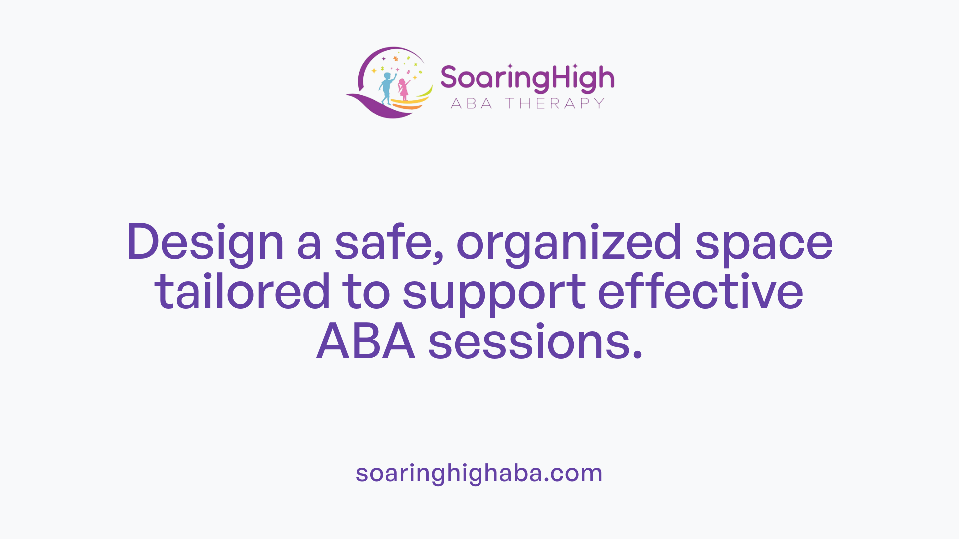 Design a safe, organized space tailored to support effective ABA sessions.