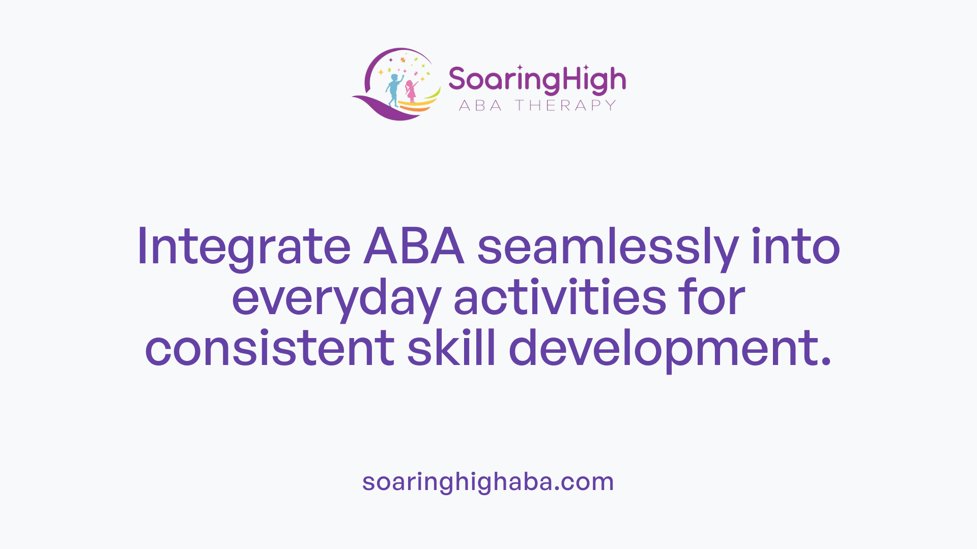 Integrate ABA seamlessly into everyday activities for consistent skill development.