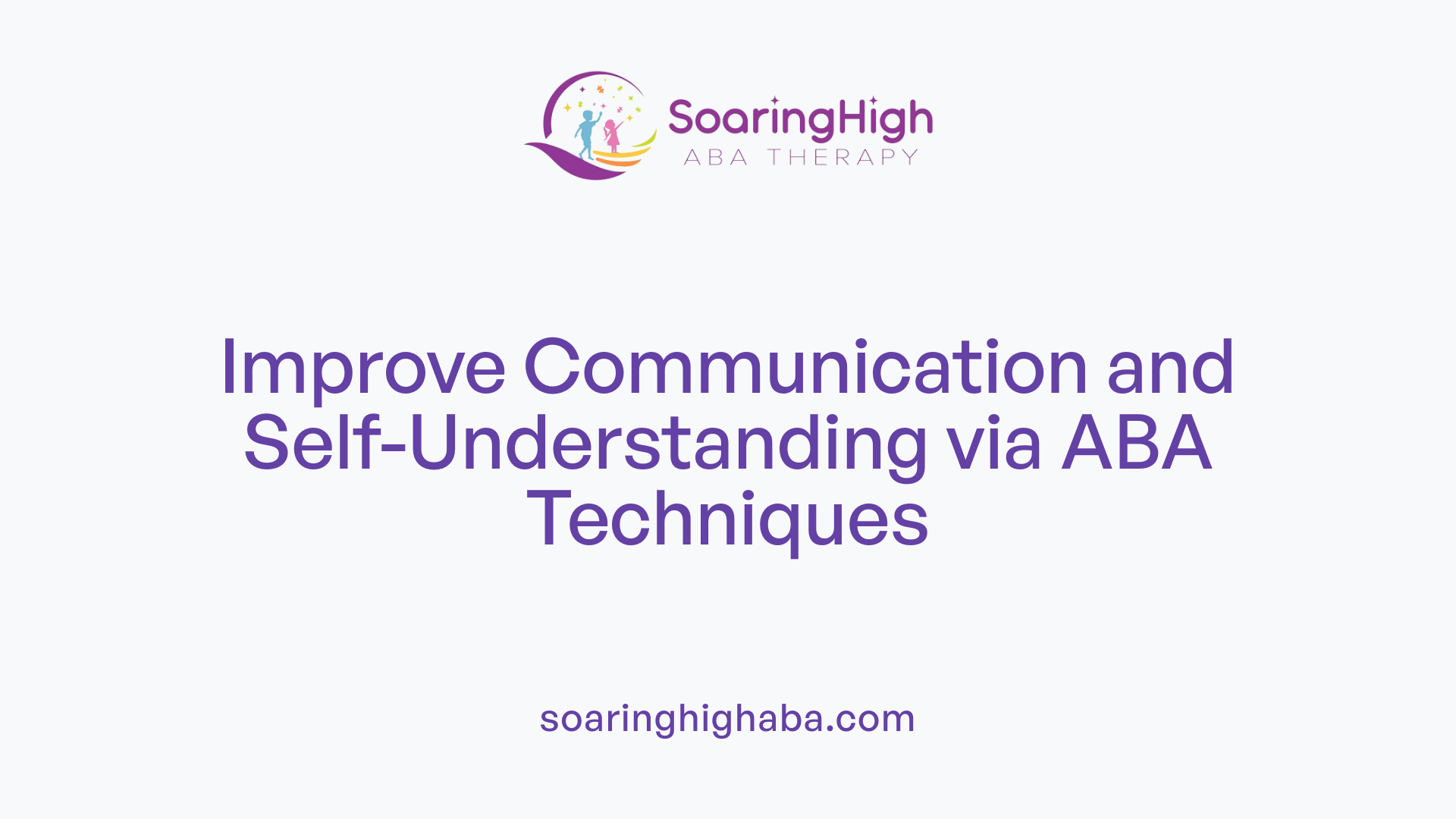 Improve Communication and Self-Understanding via ABA Techniques