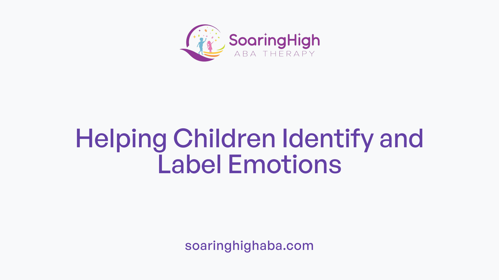 Helping Children Identify and Label Emotions