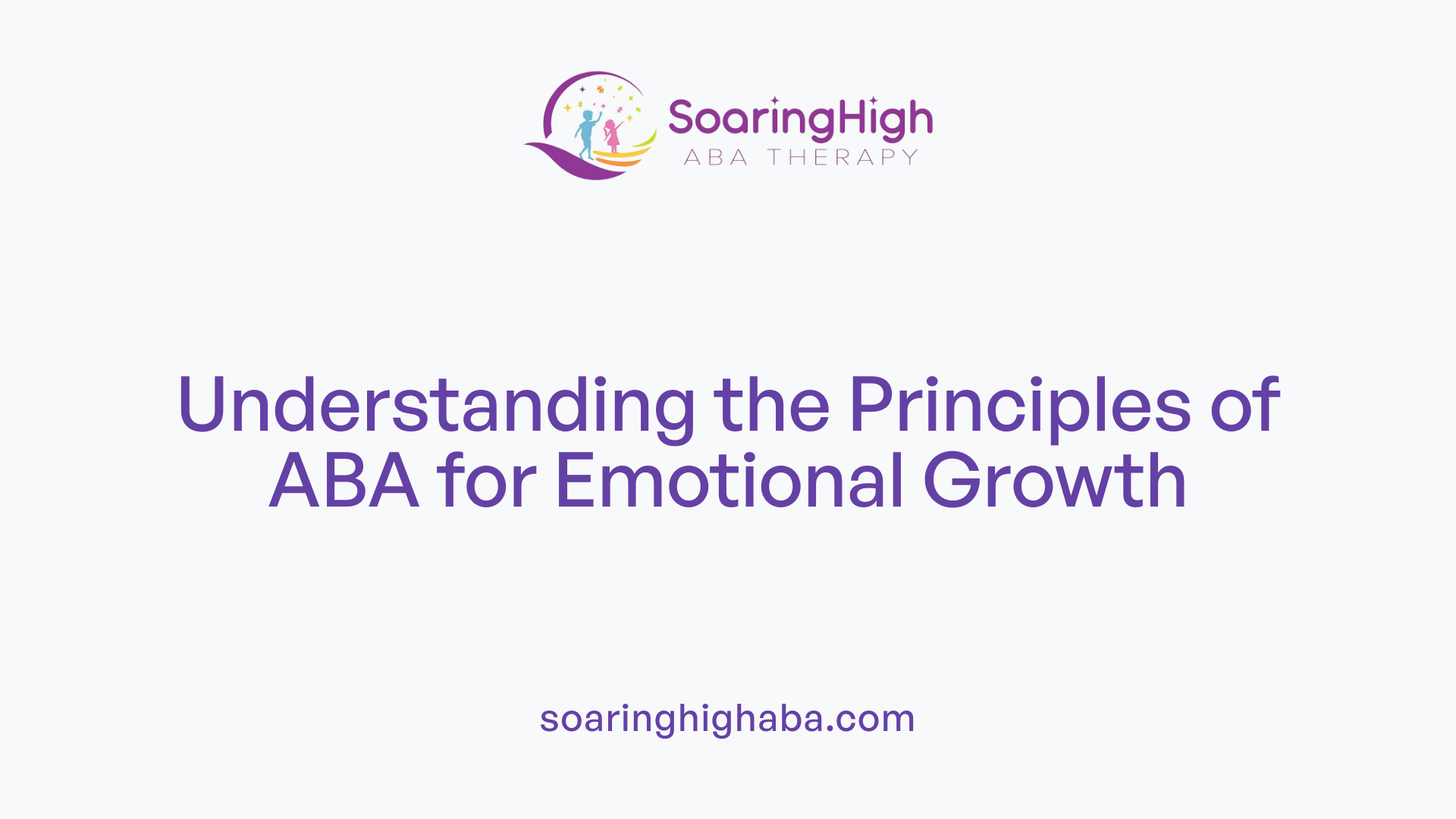 Understanding the Principles of ABA for Emotional Growth