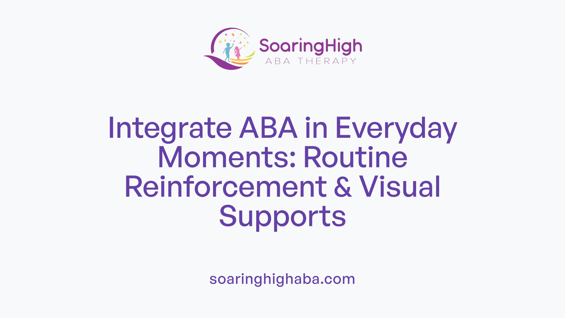 Integrate ABA in Everyday Moments: Routine Reinforcement & Visual Supports