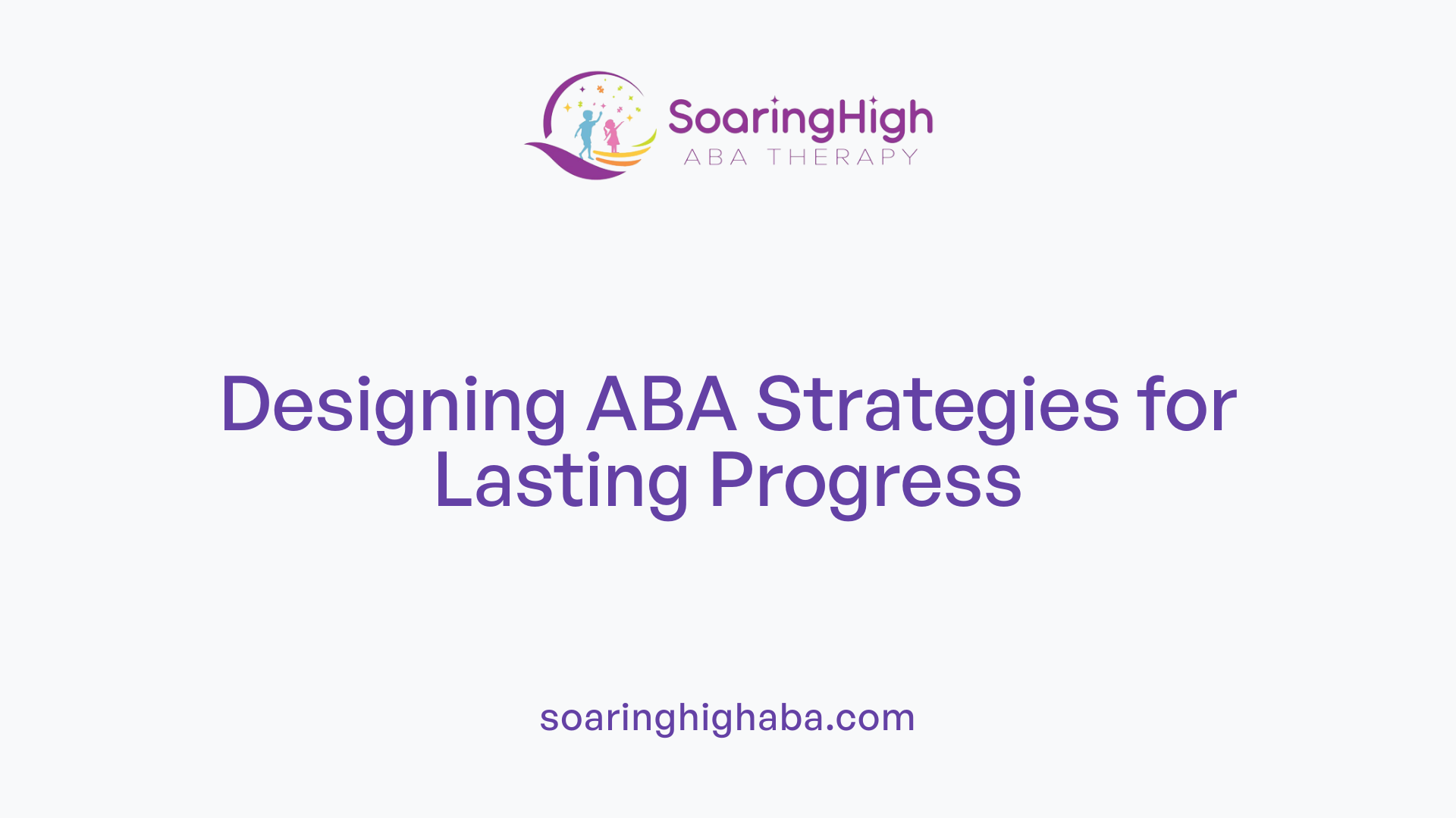 Designing ABA Strategies for Lasting Progress