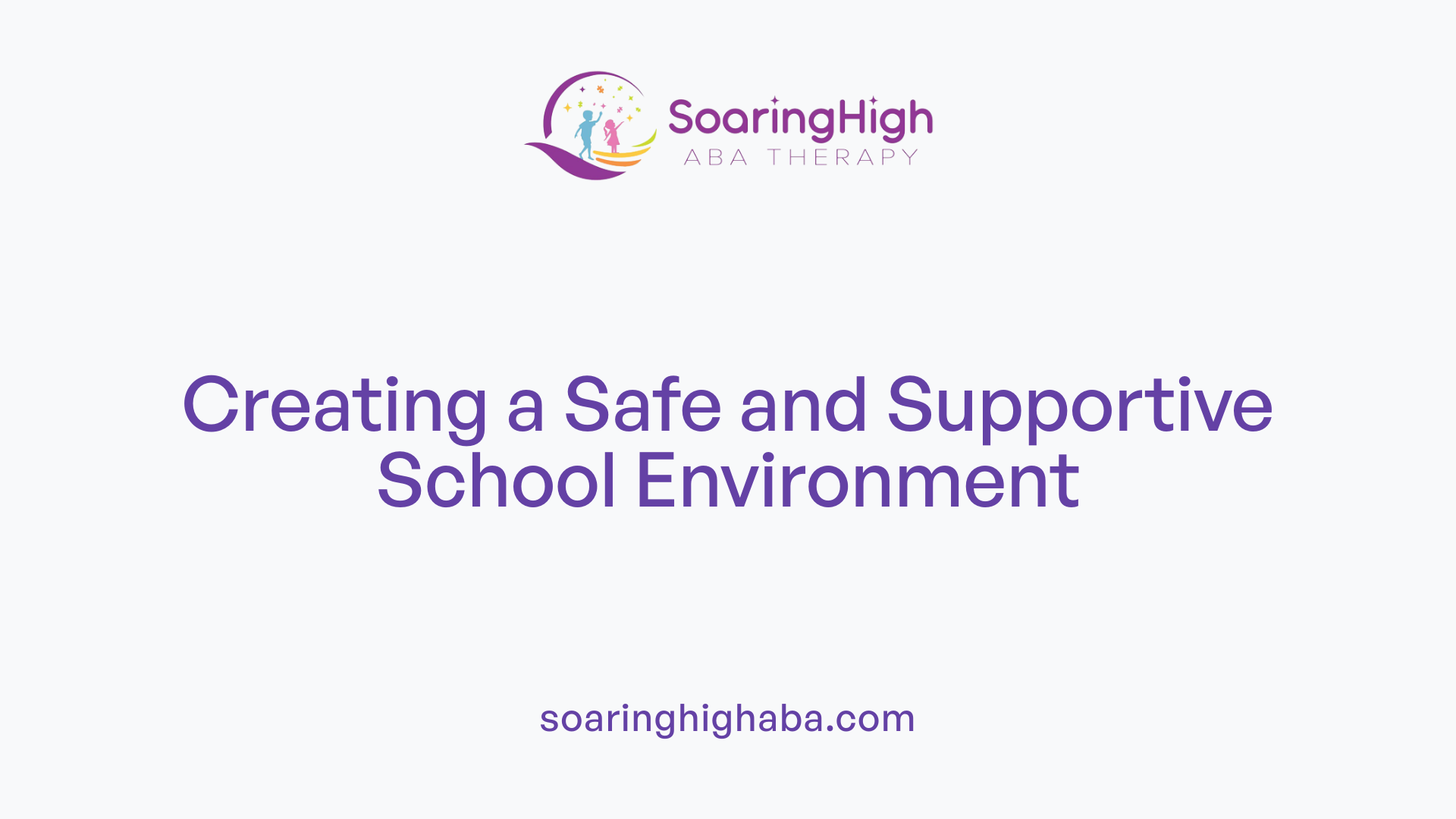 Creating a Safe and Supportive School Environment