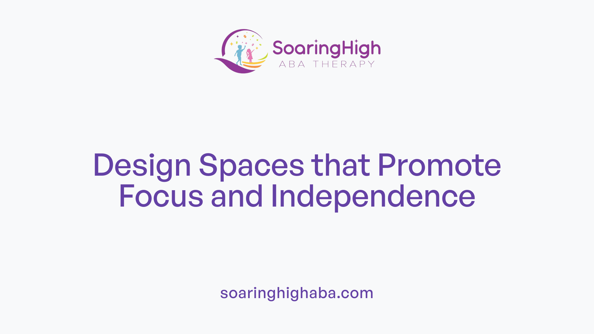 Design Spaces that Promote Focus and Independence
