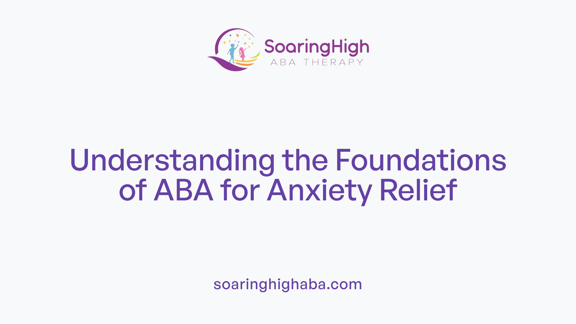 Understanding the Foundations of ABA for Anxiety Relief