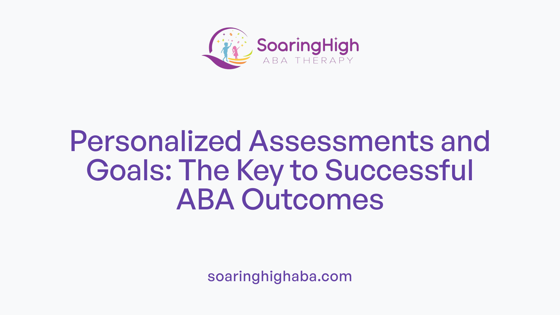 Personalized Assessments and Goals: The Key to Successful ABA Outcomes