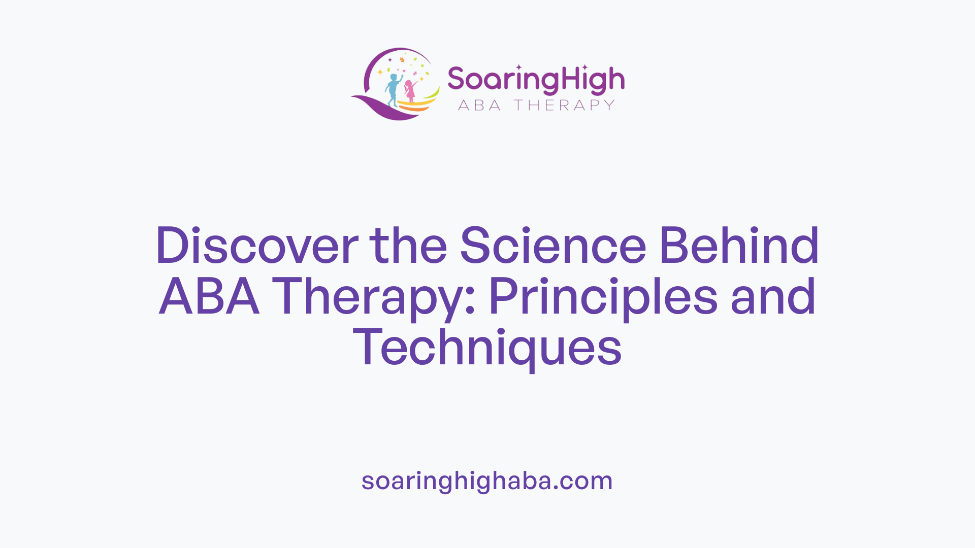 Discover the Science Behind ABA Therapy: Principles and Techniques