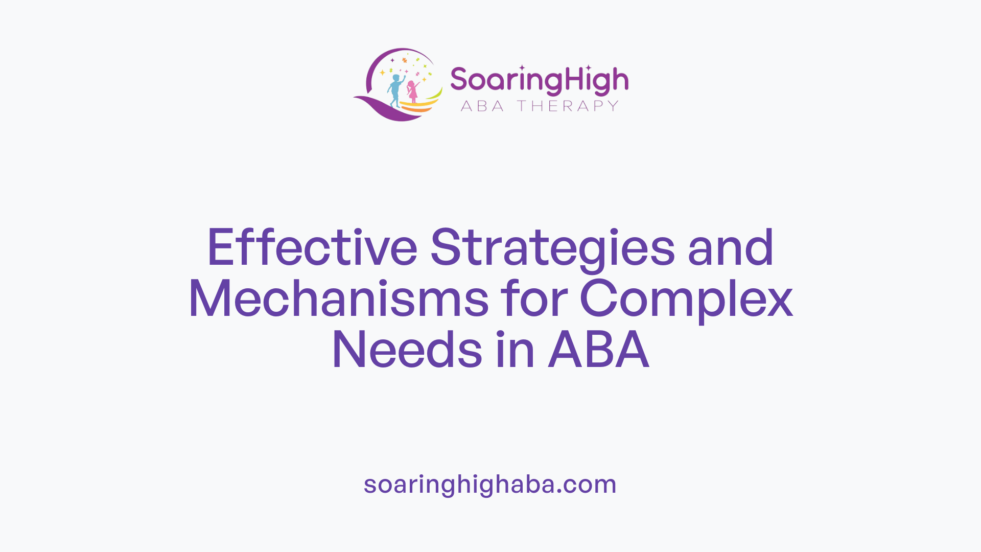 Effective Strategies and Mechanisms for Complex Needs in ABA