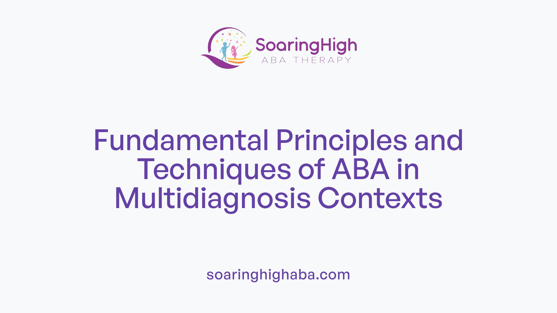 Fundamental Principles and Techniques of ABA in Multidiagnosis Contexts