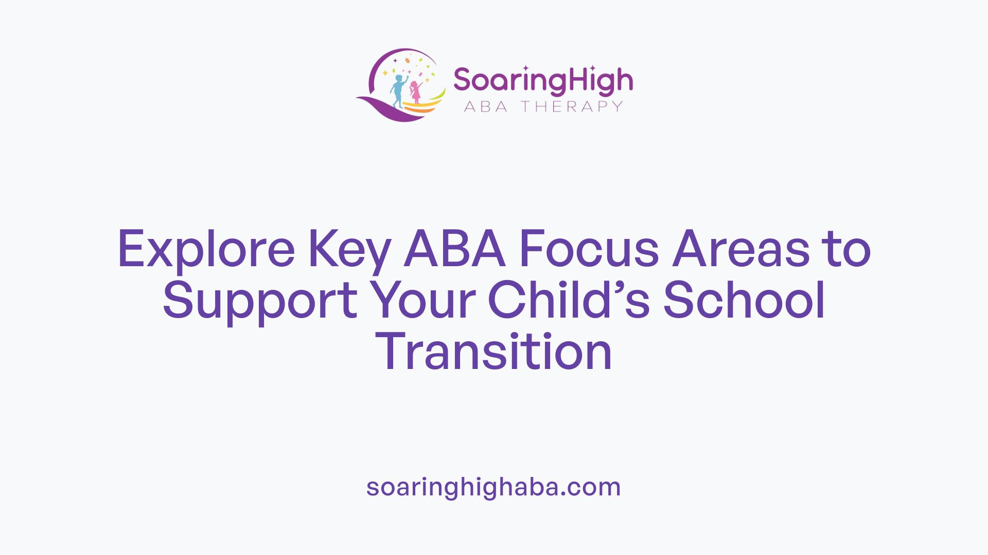 Explore Key ABA Focus Areas to Support Your Child’s School Transition