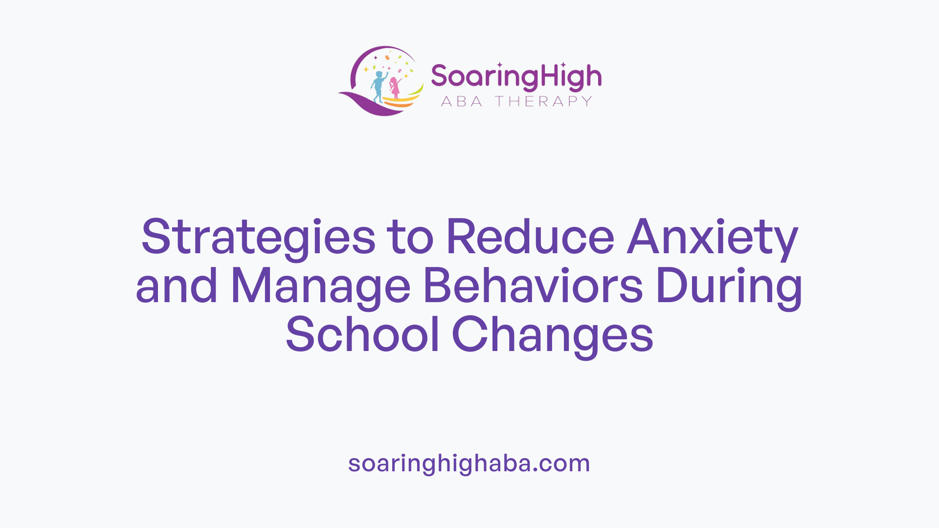 Strategies to Reduce Anxiety and Manage Behaviors During School Changes