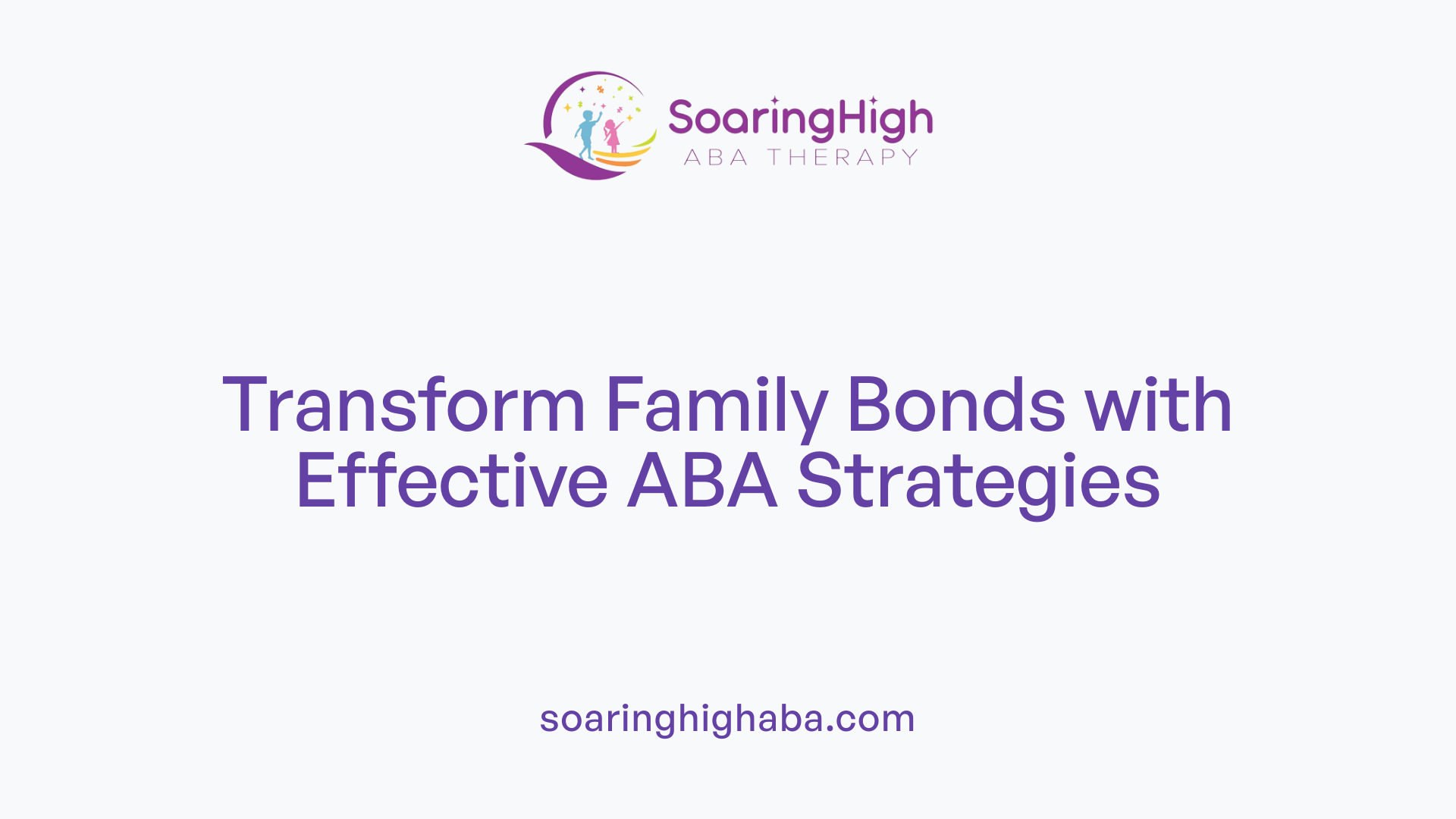 Transform Family Bonds with Effective ABA Strategies