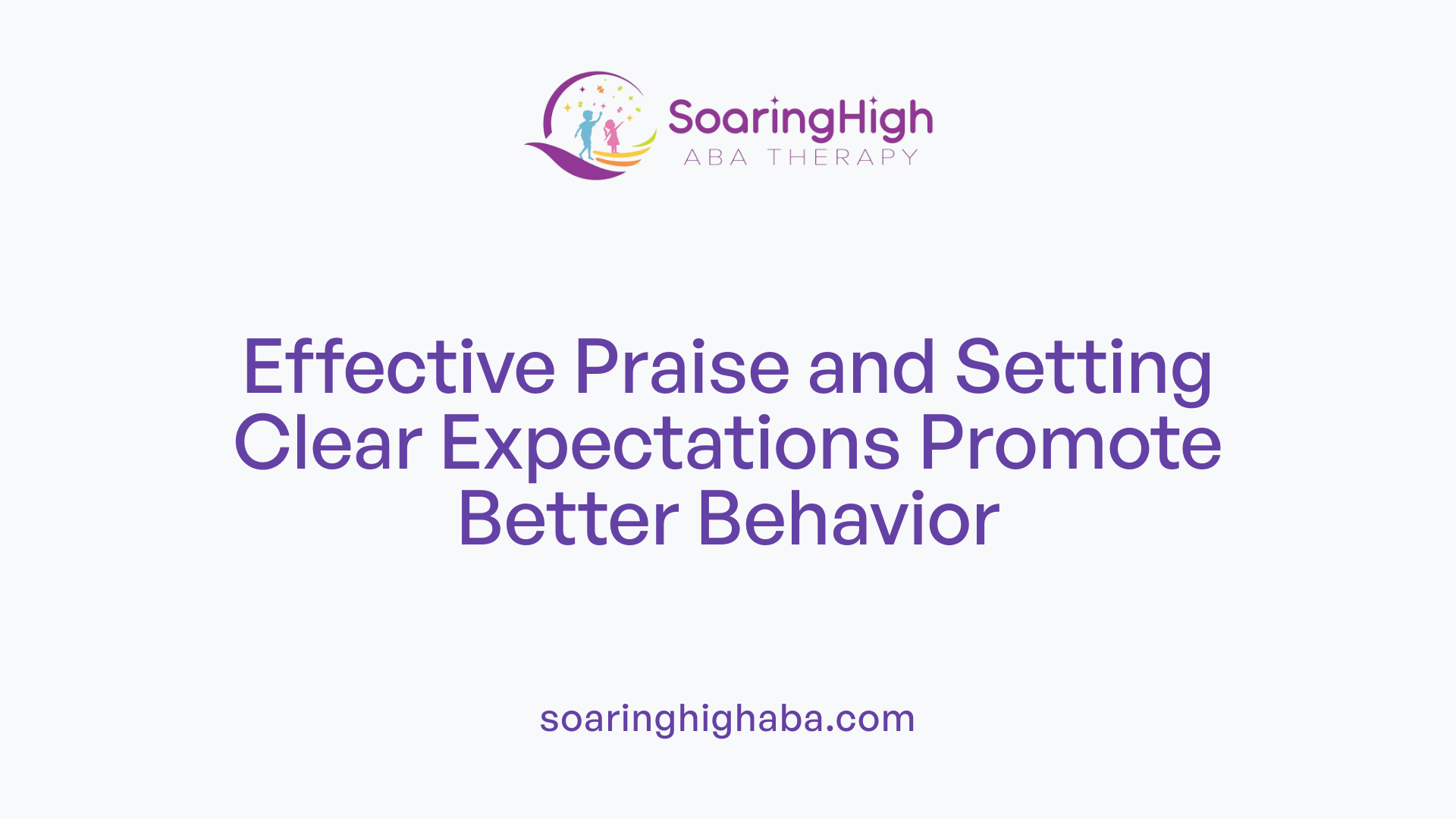 Effective Praise and Setting Clear Expectations Promote Better Behavior