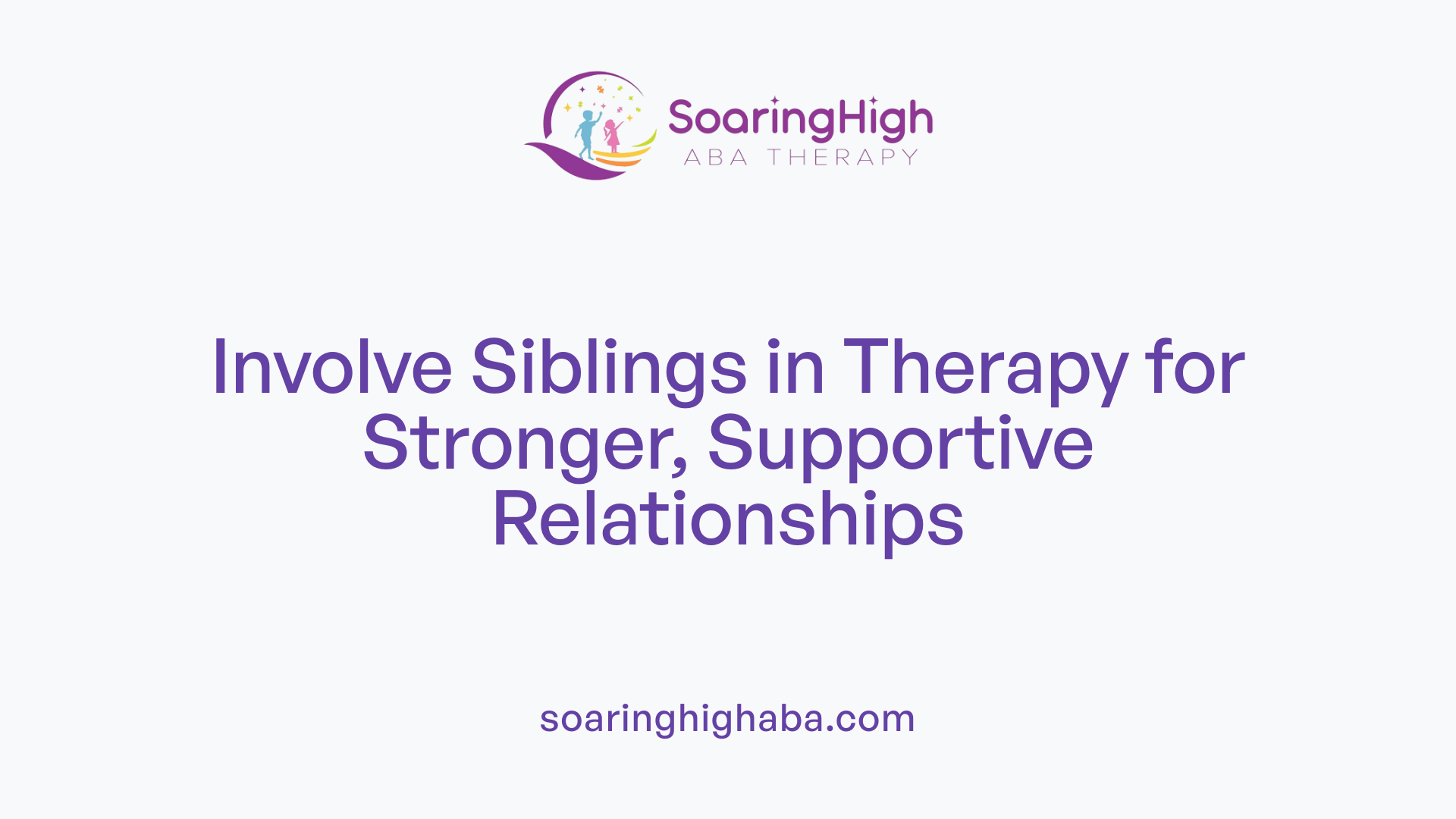 Involve Siblings in Therapy for Stronger, Supportive Relationships