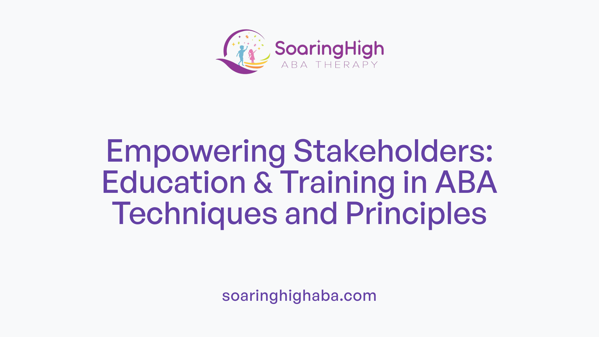 Empowering Stakeholders: Education & Training in ABA Techniques and Principles