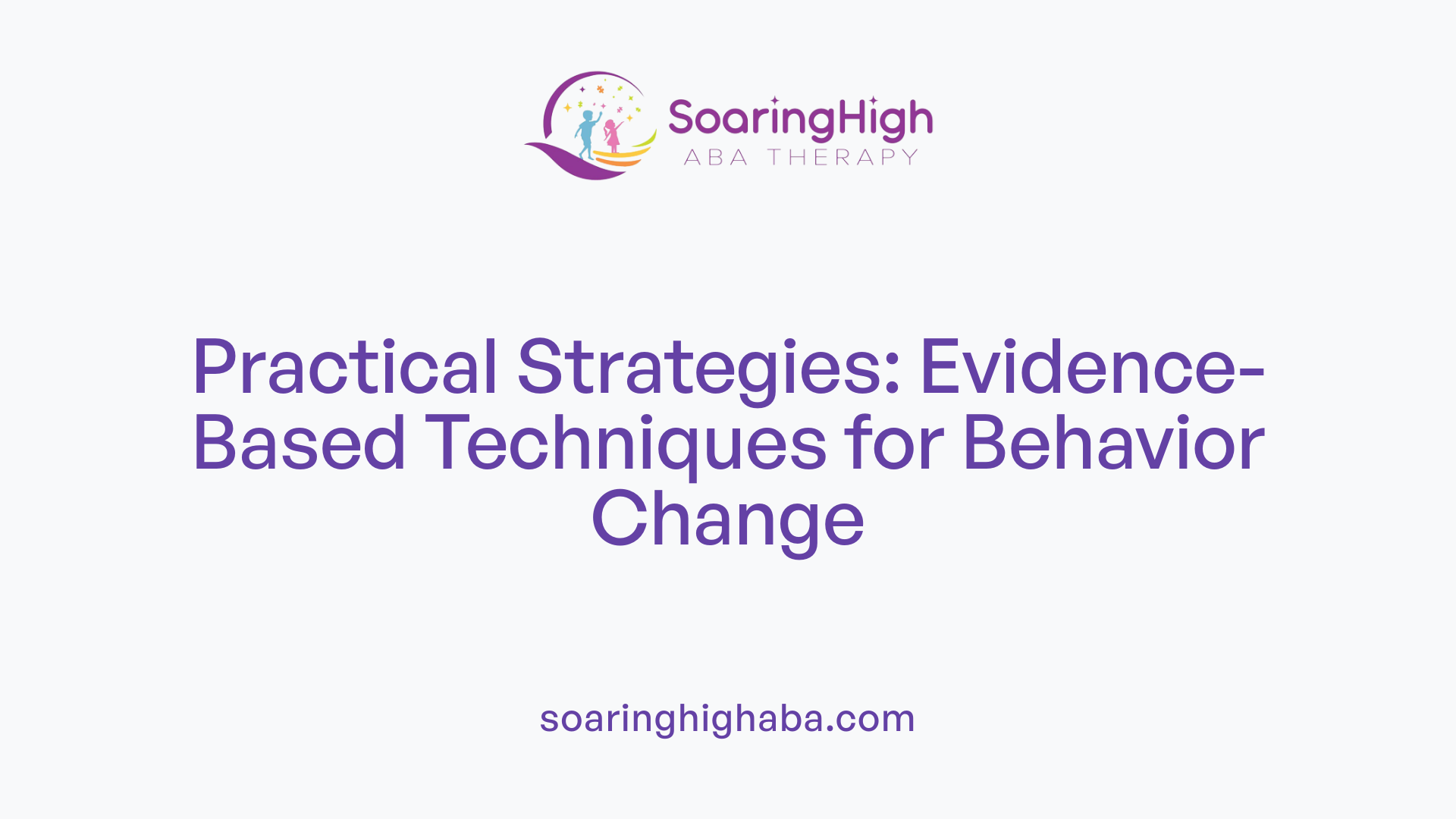 Practical Strategies: Evidence-Based Techniques for Behavior Change