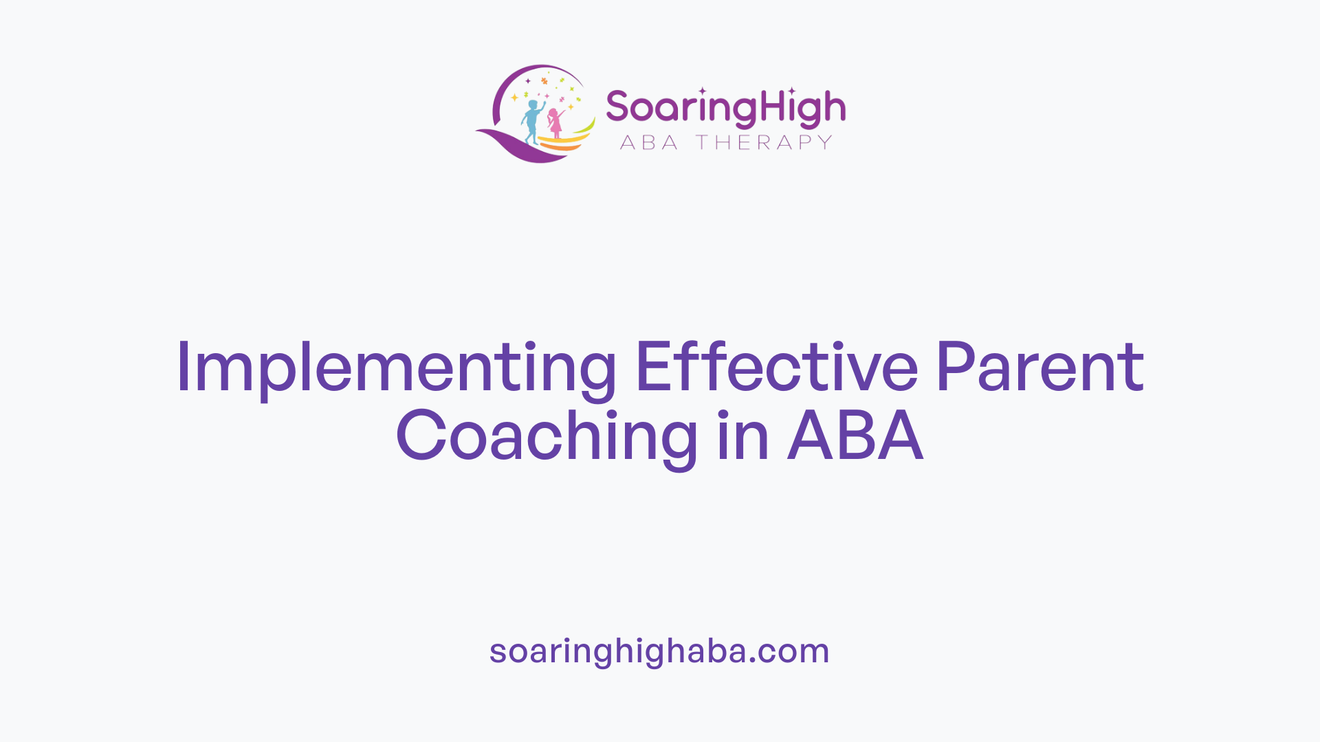 Implementing Effective Parent Coaching in ABA