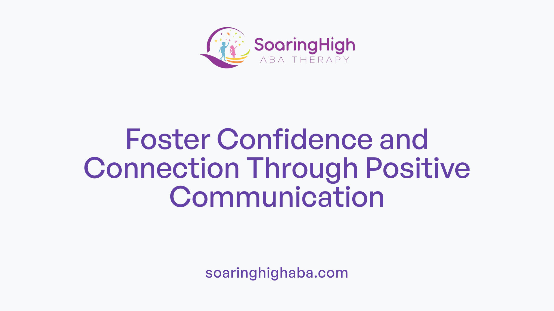 Foster Confidence and Connection Through Positive Communication