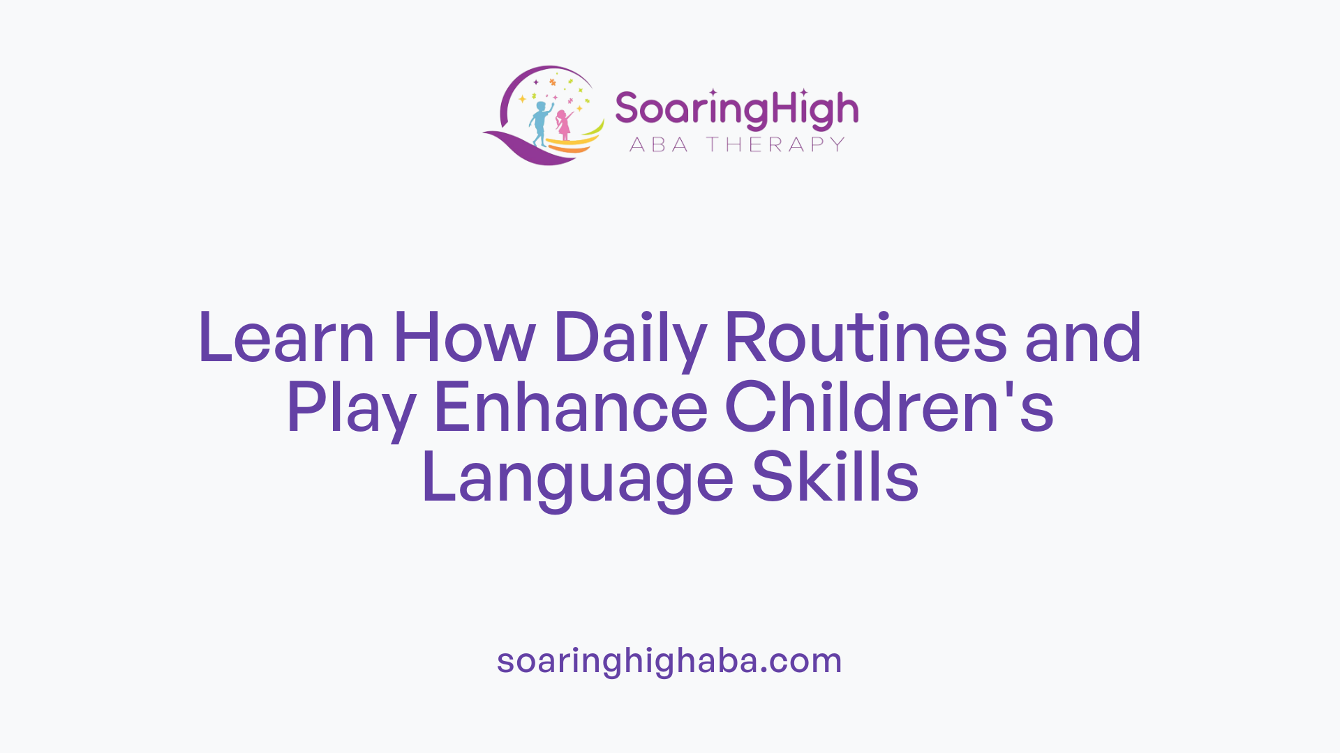 Learn How Daily Routines and Play Enhance Children's Language Skills