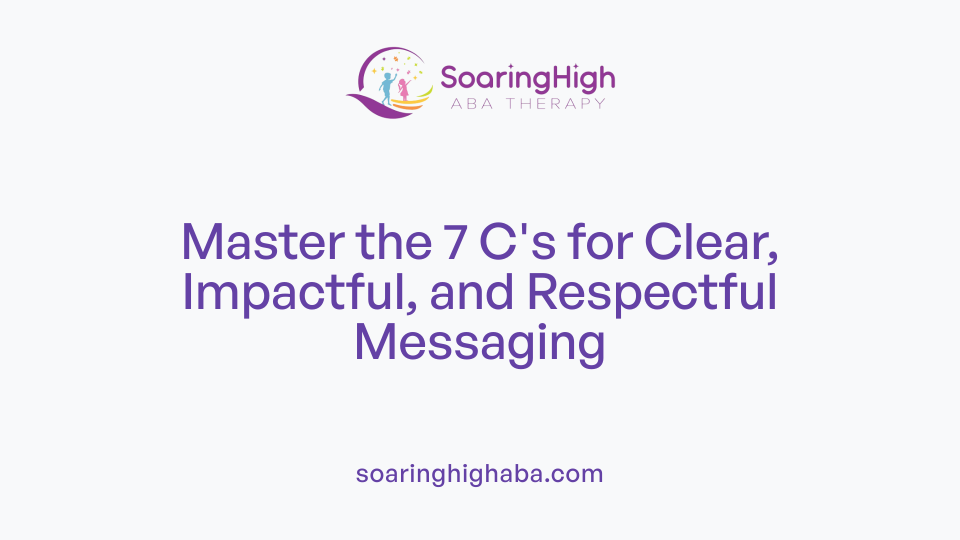 Master the 7 C's for Clear, Impactful, and Respectful Messaging