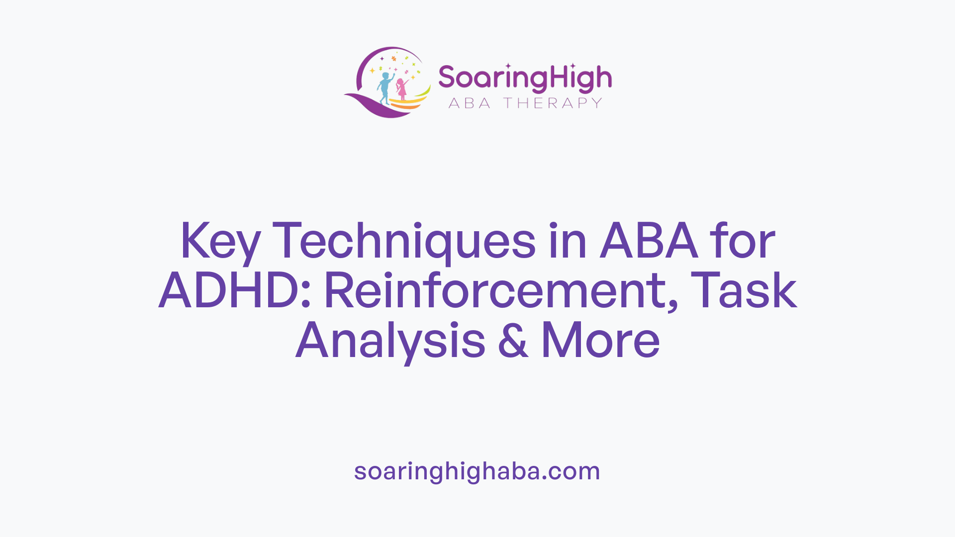 Key Techniques in ABA for ADHD: Reinforcement, Task Analysis & More