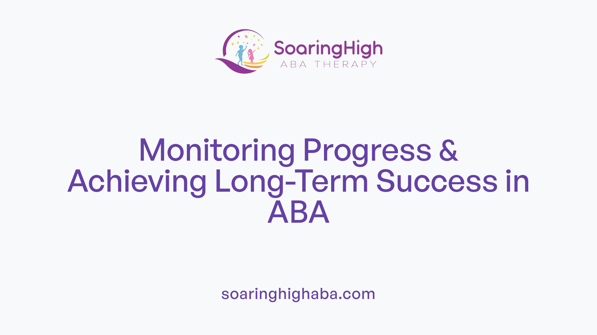 Monitoring Progress & Achieving Long-Term Success in ABA