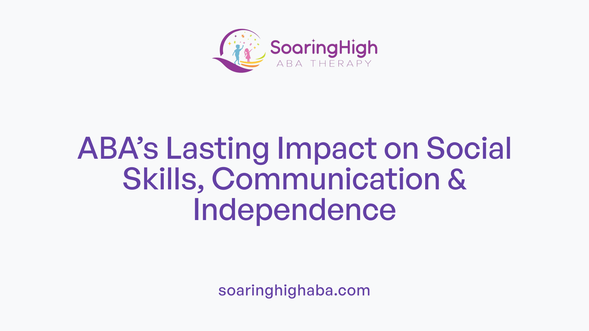 ABA’s Lasting Impact on Social Skills, Communication & Independence