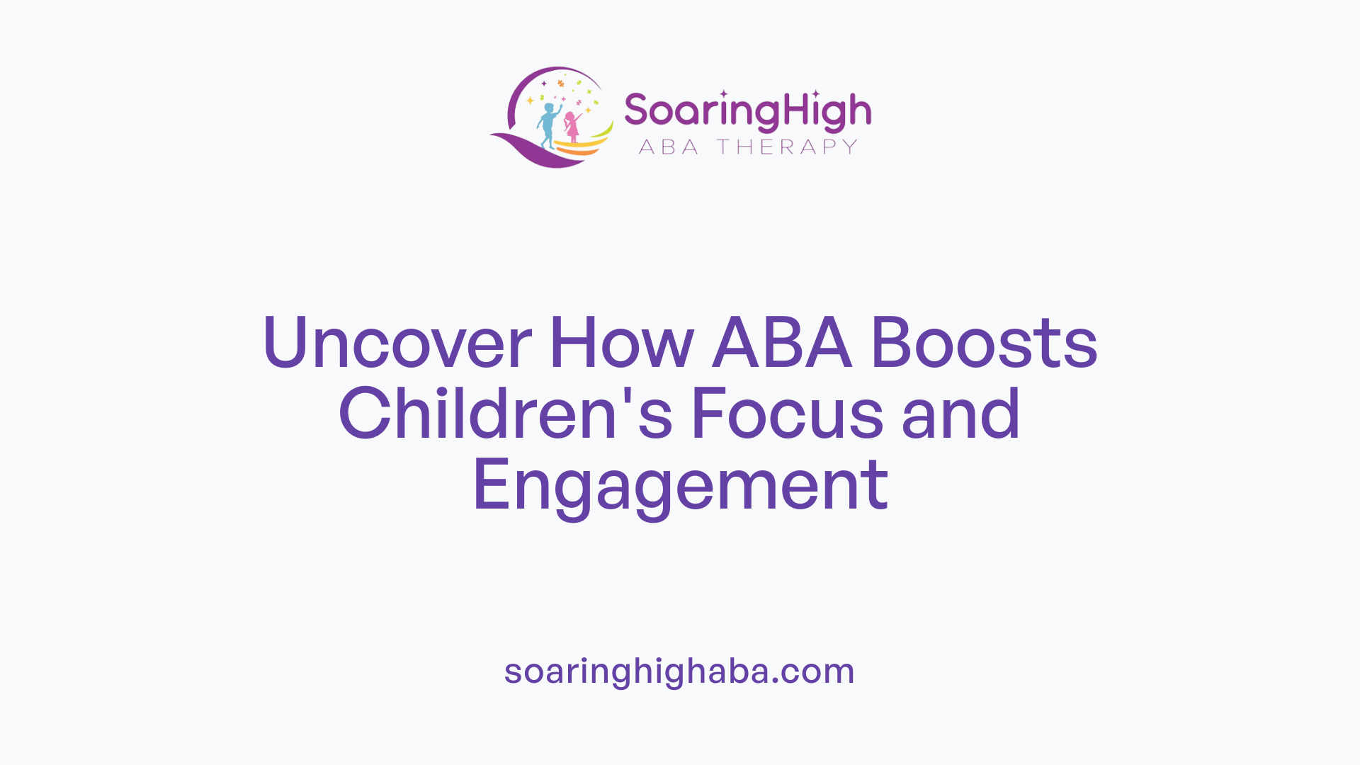 Uncover How ABA Boosts Children's Focus and Engagement