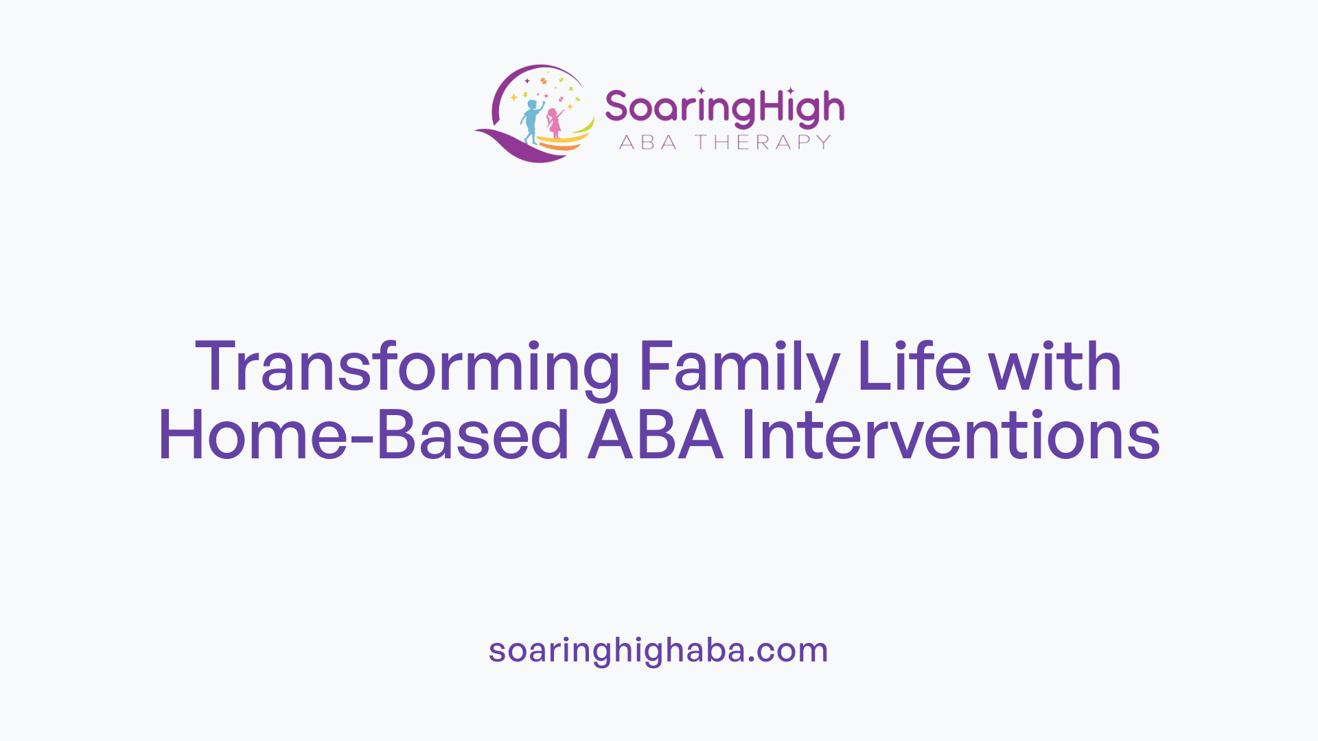 Transforming Family Life with Home-Based ABA Interventions
