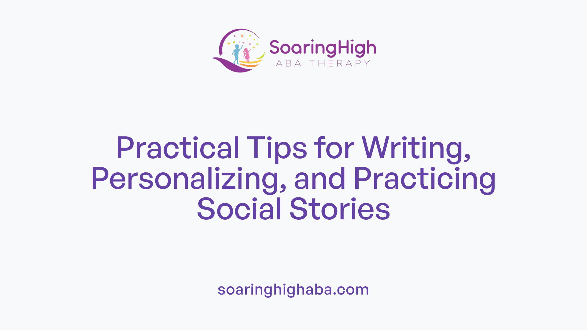 Practical Tips for Writing, Personalizing, and Practicing Social Stories
