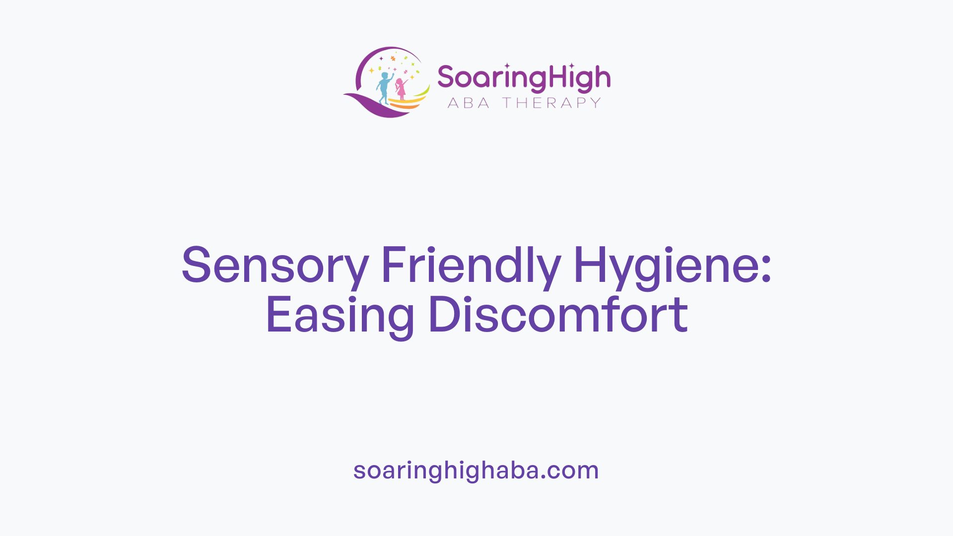 Sensory Friendly Hygiene: Easing Discomfort
