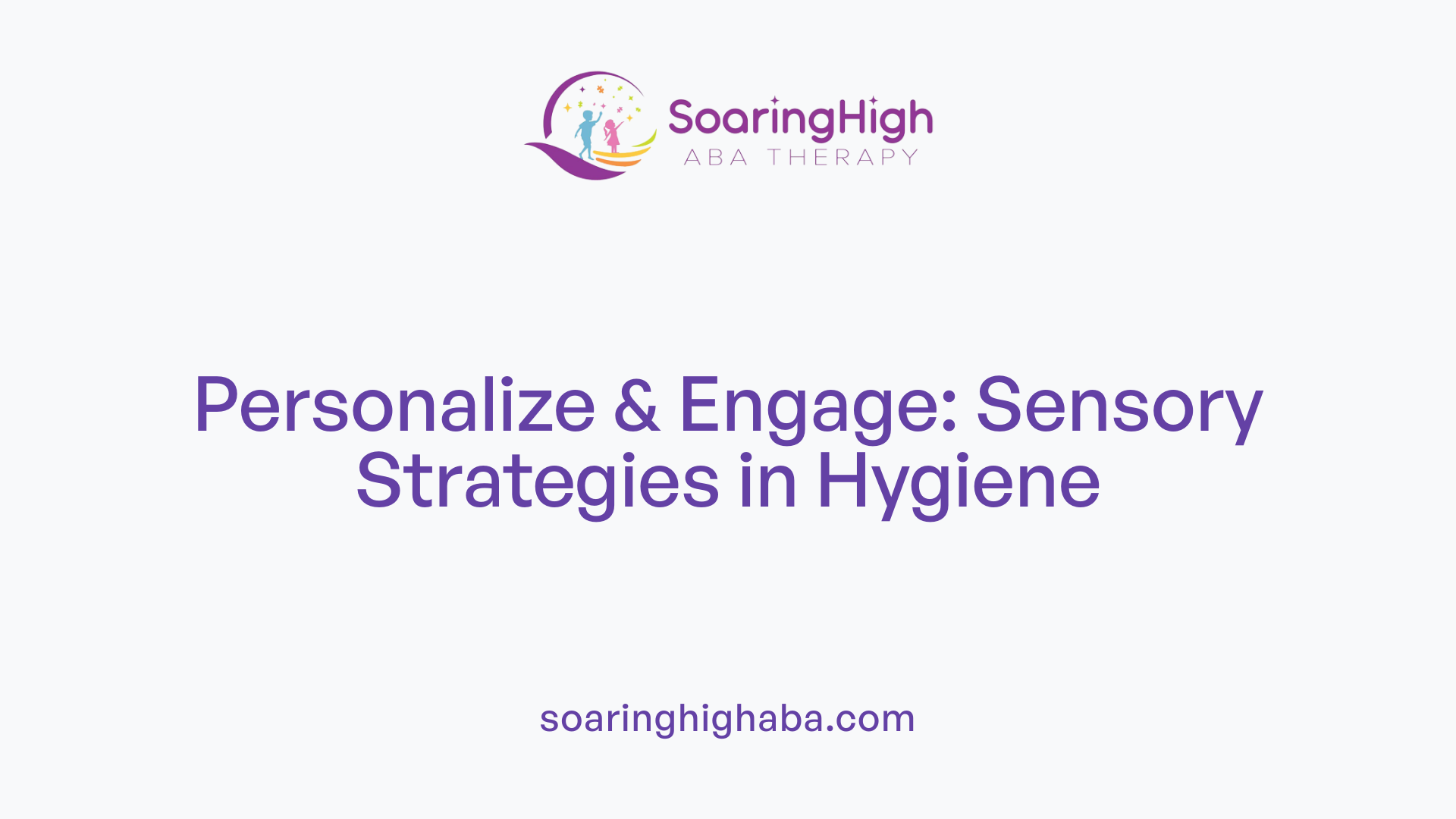 Personalize & Engage: Sensory Strategies in Hygiene